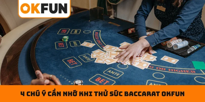 4 chú ý cần nhớ khi thử sức Baccarat OKFUN