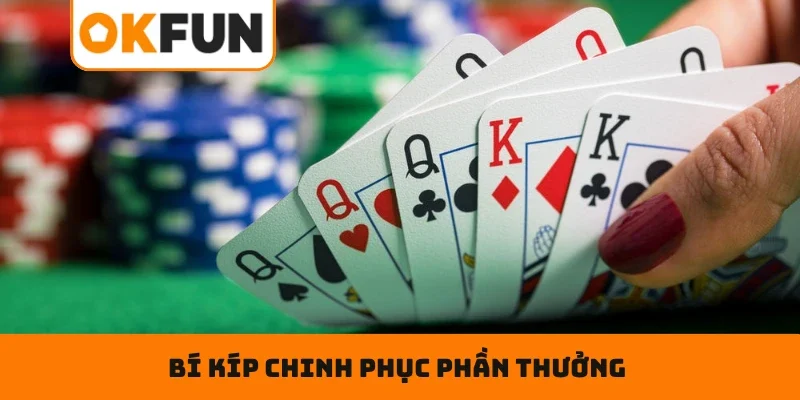 Bí kíp chinh phục phần thưởng khi tham gia game bài tại OKFUN