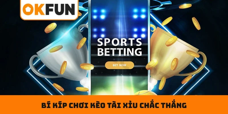 Bí kíp chơi kèo tài xỉu chắc thắng