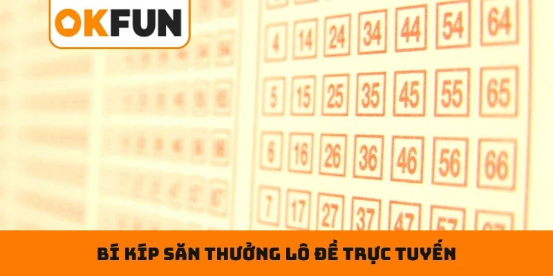 Bí kíp săn thưởng khi tham gia cược lô đề trực tuyến