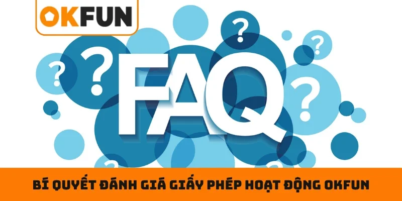 Giấy phép hoạt động OKFUN Bí quyết đánh giá giấy phép hoạt động OKFUN