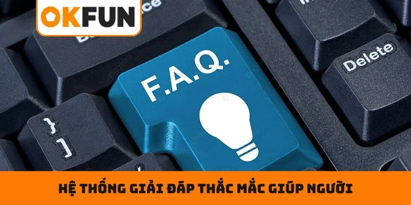 Hệ thống giải đáp thắc mắc giúp người dùng hiểu rõ hơn