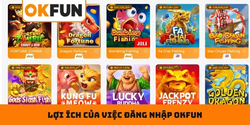 Lợi ích của việc ĐĂNG NHẬP OKFUN đối với người dùng