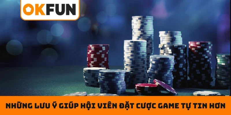 Những lưu ý giúp hội viên đặt cược game tự tin hơn
