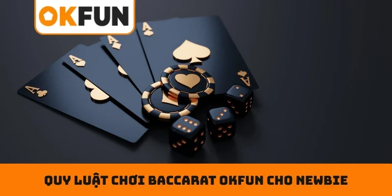 Quy luật chơi Baccarat OKFUN cho newbie