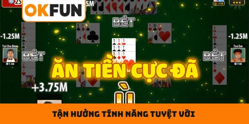 Tận hưởng tính năng tuyệt vời khi trải nghiệm tại OKFUN