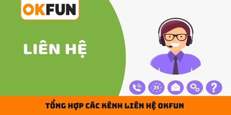 Tổng Hợp Các Kênh Liên Hệ OKFUN Phục Vụ Hội Viên 24/7